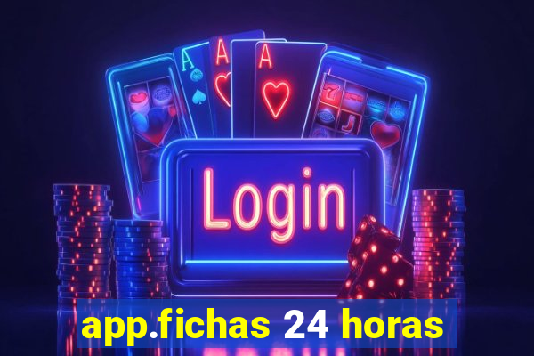 app.fichas 24 horas